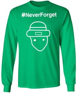 Never-Forget Shirt, Long Sleeve, Sweatshirt, Tank Top, Hoodie