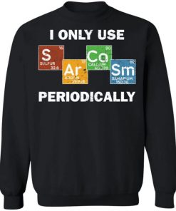 Only Use Sarcasm Periodically Chemistry Science Shirt