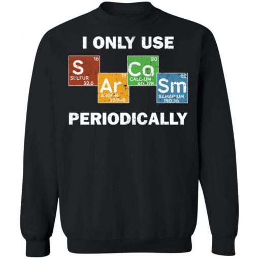 Only Use Sarcasm Periodically Chemistry Science Shirt