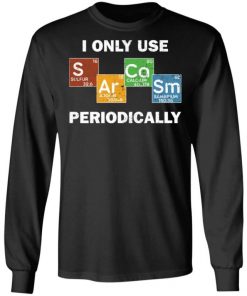 Only Use Sarcasm Periodically Chemistry Science Shirt