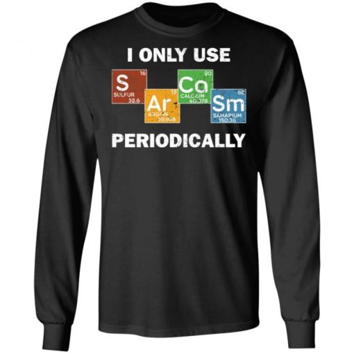 Only Use Sarcasm Periodically Chemistry Science Shirt