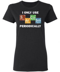 Only Use Sarcasm Periodically Chemistry Science Shirt