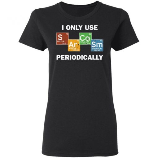 Only Use Sarcasm Periodically Chemistry Science Shirt