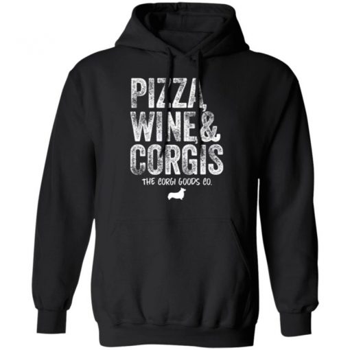 Pizza Wine And Corgis The Corgi Goods Co Shirt