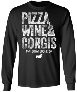 Pizza Wine And Corgis The Corgi Goods Co Shirt