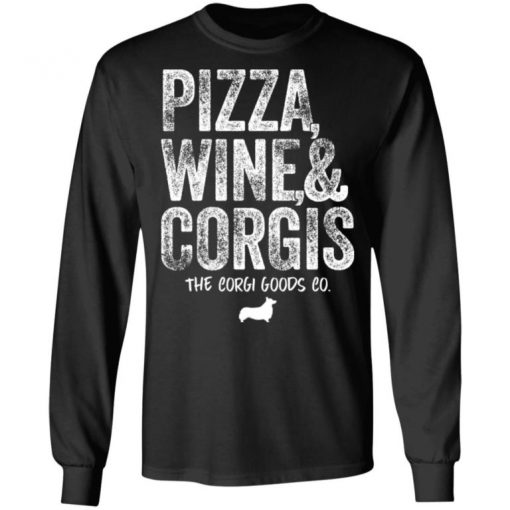 Pizza Wine And Corgis The Corgi Goods Co Shirt