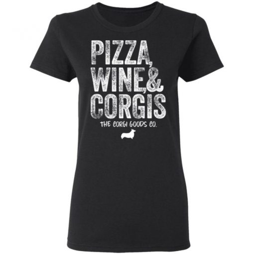 Pizza Wine And Corgis The Corgi Goods Co Shirt