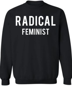 Schitt’s Creek Radical Feminist Shirt, Long Sleeve, Sweatshirt, Tank Top, Hoodie