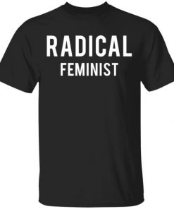 Schitt’s Creek Radical Feminist Shirt, Long Sleeve, Sweatshirt, Tank Top, Hoodie