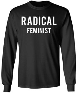 Schitt’s Creek Radical Feminist Shirt, Long Sleeve, Sweatshirt, Tank Top, Hoodie