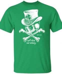 Skull Spill Blood Not Whiskey Irish Shirt, Long Sleeve, Sweatshirt, Tank Top, Hoodie