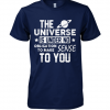 The Universe Is Under No Obligation To Make Sense To You Shirt, Long Sleeve, Sweatshirt, Tank Top, Hoodie