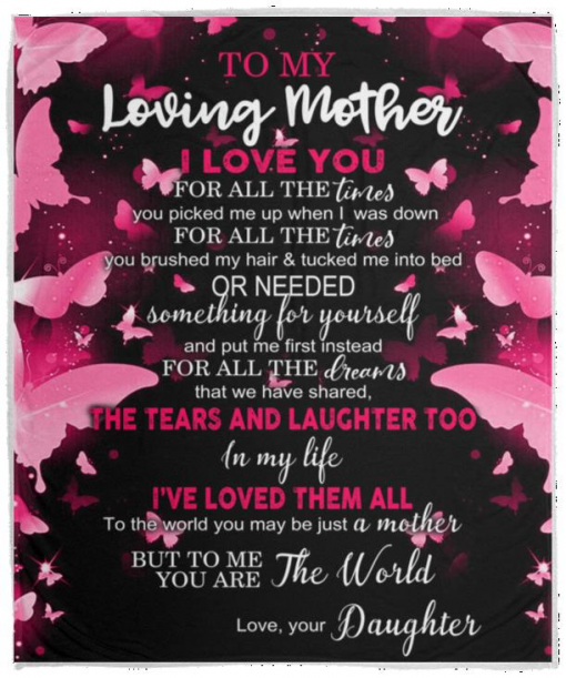 To My Loving Mother I love You For All The Times You Picked Me Up Love Your Daughter Fleece Blanket