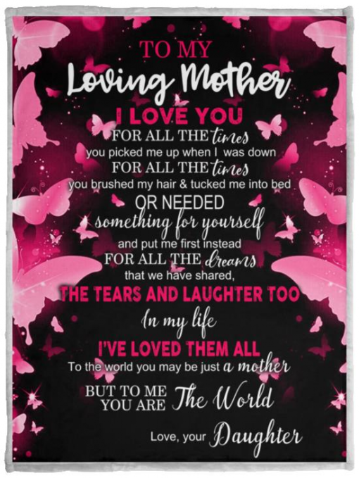 To My Loving Mother I love You For All The Times You Picked Me Up Love Your Daughter Fleece Blanket