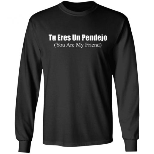 Tu Eres Un Pendejo You My Friend Shirt