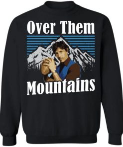 Uncle Rico Over Them Mountains Shirt, Long Sleeve, Sweatshirt, Tank Top, Hoodie