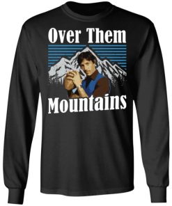 Uncle Rico Over Them Mountains Shirt, Long Sleeve, Sweatshirt, Tank Top, Hoodie