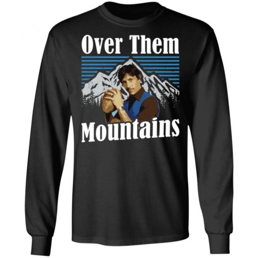 Uncle Rico Over Them Mountains Shirt, Long Sleeve, Sweatshirt, Tank Top, Hoodie