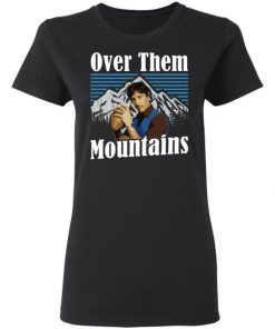 Uncle Rico Over Them Mountains Shirt, Long Sleeve, Sweatshirt, Tank Top, Hoodie