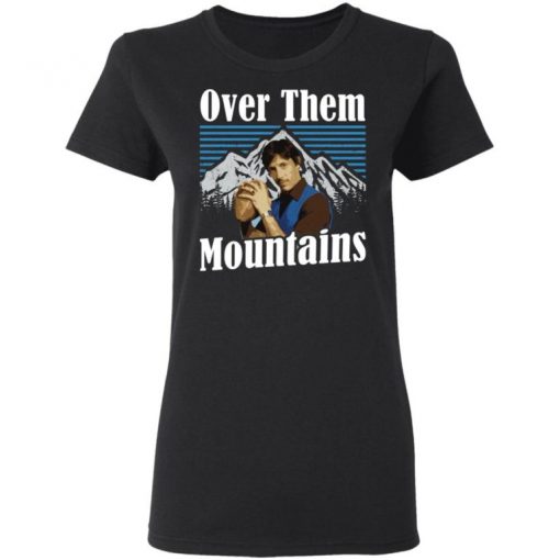 Uncle Rico Over Them Mountains Shirt, Long Sleeve, Sweatshirt, Tank Top, Hoodie