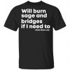 Will Burn Sage And Bridges If I Need To Must Have Joy Shirt