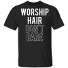 Worship Hair Don’t Care Shirt, Long Sleeve, Sweatshirt