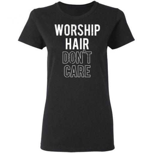 Worship Hair Don’t Care Shirt, Long Sleeve, Sweatshirt