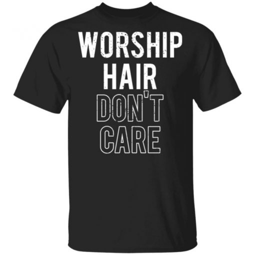 Worship Hair Don’t Care Shirt, Long Sleeve, Sweatshirt