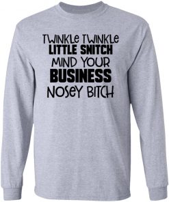 Twinkle Twinkle Little Snitch Mind Your Business Nousey Bitch Shirt