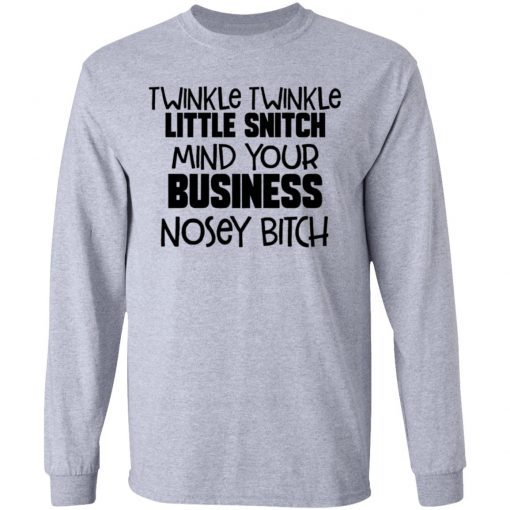 Twinkle Twinkle Little Snitch Mind Your Business Nousey Bitch Shirt