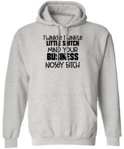 Twinkle Twinkle Little Snitch Mind Your Business Nousey Bitch Shirt