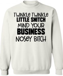 Twinkle Twinkle Little Snitch Mind Your Business Nousey Bitch Shirt