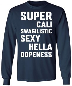 Super Cali Swagilistic Sexy Hella Dopeness Shirt