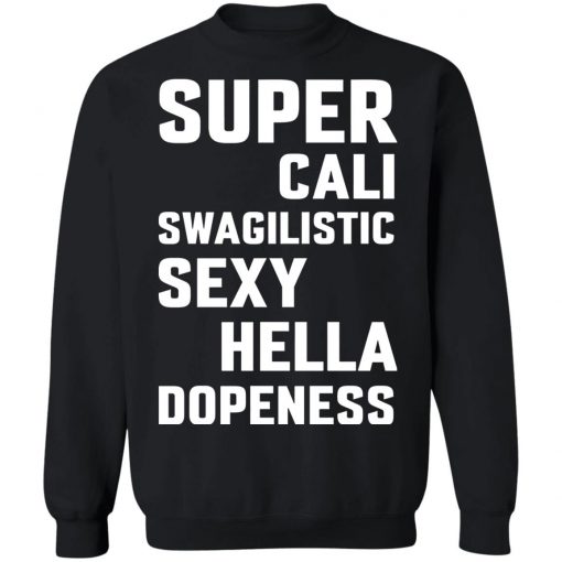 Super Cali Swagilistic Sexy Hella Dopeness Shirt