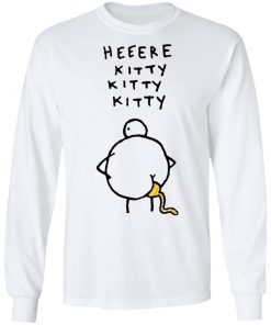 Heeere Kitty Kitty Kitty Chicken Shit Shirt