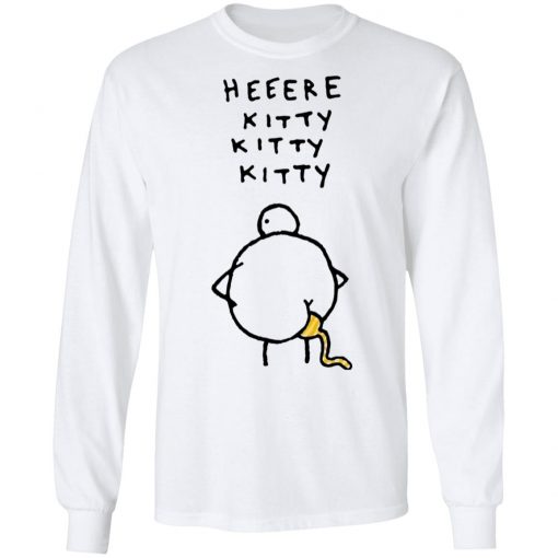 Heeere Kitty Kitty Kitty Chicken Shit Shirt