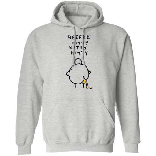 Heeere Kitty Kitty Kitty Chicken Shit Shirt