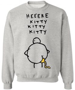 Heeere Kitty Kitty Kitty Chicken Shit Shirt