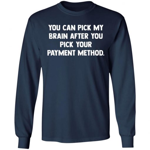 You Can Pick My Brain After You Pick Your Payment Method Shirt