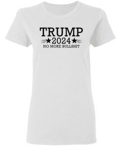 Trump 2024 No More Bullshit Shirt