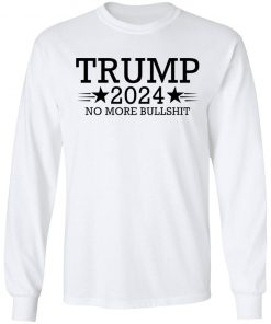 Trump 2024 No More Bullshit Shirt