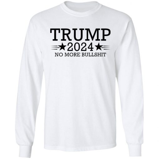 Trump 2024 No More Bullshit Shirt