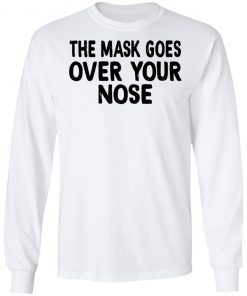 The Mask Goes Over Your Nose Shirt