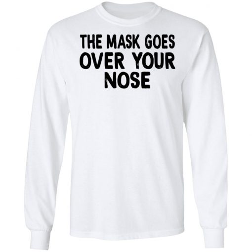 The Mask Goes Over Your Nose Shirt