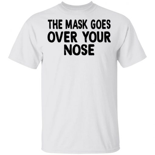 The Mask Goes Over Your Nose Shirt