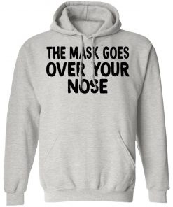 The Mask Goes Over Your Nose Shirt