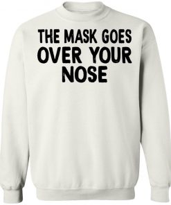 The Mask Goes Over Your Nose Shirt