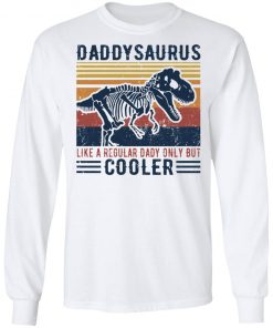 Daddy Saurus Like A Regular Dady Only But Cooler Shirt