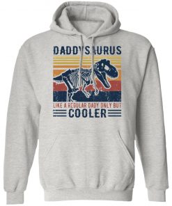 Daddy Saurus Like A Regular Dady Only But Cooler Shirt