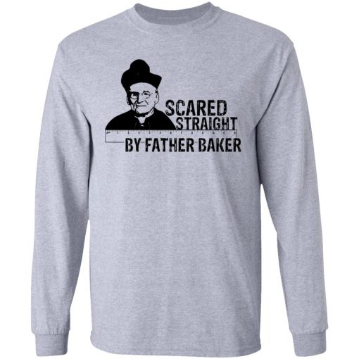 Nelson Baker Scared Straight By Father Baker Shirt